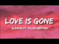 Love is gone - Slander ft. dylan Matthew