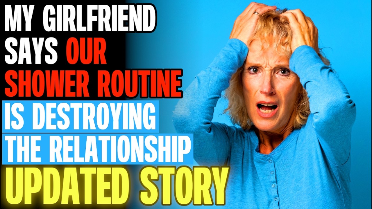My Girlfriend Says Our Shower Routine Is Destroying The Relationship r/Relationships