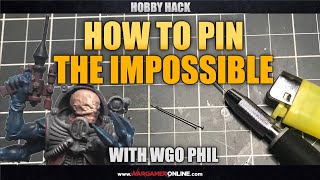 Hobby Hack: Pinning the Impossible, pinning warhammer models the easy way!