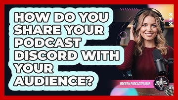 How Do You Share Your Podcast Discord With Your Audience?