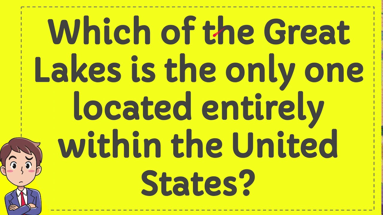 Which of the Great Lakes is the only one located entirely within the