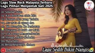 🔴TERBARU! ALBUM LAGU SLOW ROCK BALLAD MALAYSIA 2025 🎶 LAGU BIKIN TENANG SAAT HATI GELISAH
