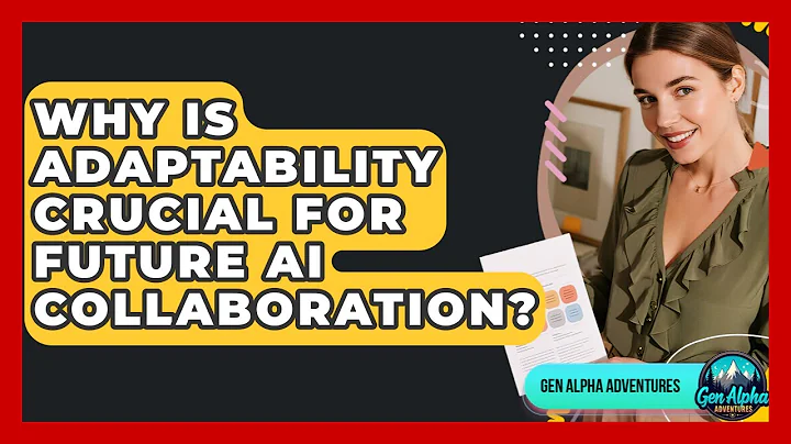 Why Is Adaptability Crucial For Future AI Collaboration? - Gen Alpha Adventures