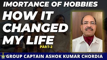 Importance of Hobbies by Group Captain Ashok Kumar Chordia ( IAF Veteran) | Part 2/2 |#ssb #hobbies