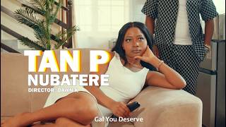 TAN P - NUBATERE (You Deserve) {Official Video} #Nubatere #YouDeserve #Afrobeat2025 #lovesong  #love