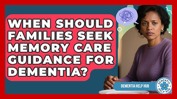 When Should Families Seek Memory Care Guidance for Dementia? | Test