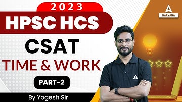 HPSC HCS 2023 | CSAT Time & Work Questions #2 | CSAT By Yogesh Sir | Haryana Adda247