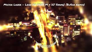 Major Lazer - Lean On (feat. M & DJ Snake) (Bu5ha Remix)