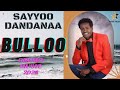 Sayyoo dandanaa  bulloo  oromo music  2022