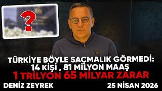 Deniz Zeyrek: "Türkiye böyle saçmalık görmedi:14 kişi 81 milyon maaş, 1 trilyon 65 milyar zarar"