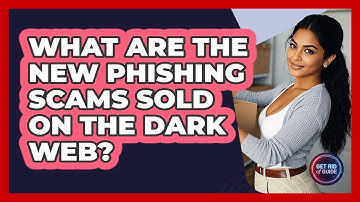 What Are The New Phishing Scams Sold On The Dark Web? - Get Rid Of Guide