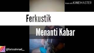 Ferkustik - Menanti Kabar  (Cover by Faris)