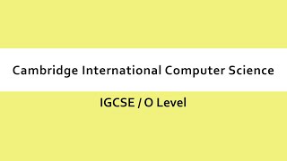 Cambridge International GCSE / O Level Computer Science - Overview & Introduction