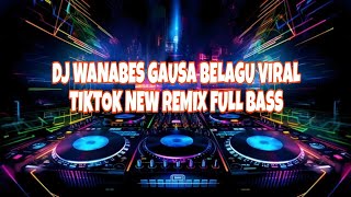 DJ WANABES GAUSA BELAGU VIRAL TIKTOK NEW REMIX FULL BASS #dj #remix #djremix #djviral