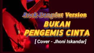 Bukan Pengemis Cinta - Rock Dangdut Version || Cover - Jhoni Iskandar|| Dangdut lawas Versi Rock