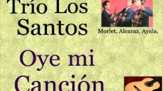Video thumbnail of "Trío Los Santos:  Oye mi Canción  -  (letra y acordes)"