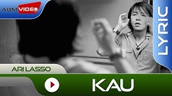 Ari Lasso - Kau | Official Lyric Video  - Durasi: 4:15. 