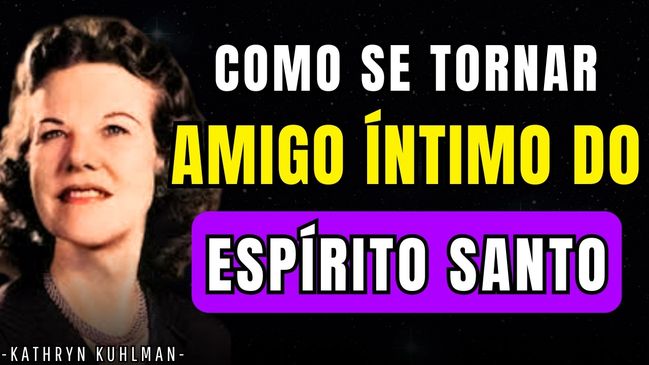 5 Passos para se tornar amigo íntimo do Espírito Santo | kathryn kuhlman