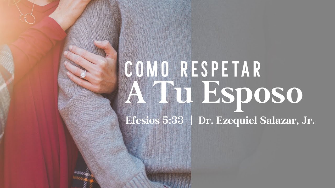Como Respetar A Tu Esposo - Dr. Ezequiel Salazar, Jr.