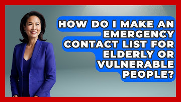 How Do I Make An Emergency Contact List For Elderly Or Vulnerable People? - Weather Watchdog