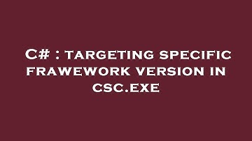 C# : targeting specific frawework version in csc.exe