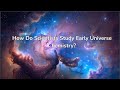 How Do Scientists Study Early Universe Chemistry?