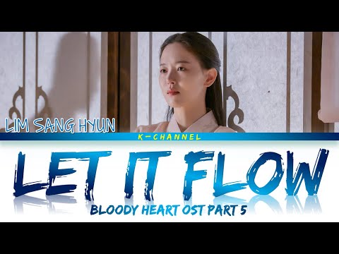 Let It Flow (흘려보낸다) - LIM SANG HYUN (임상현) | Bloody Heart (붉은 단심) OST Part 5 | Han/Rom/Eng/가사