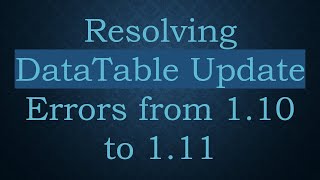 Resolving DataTable Update Errors from 1.10 to 1.11