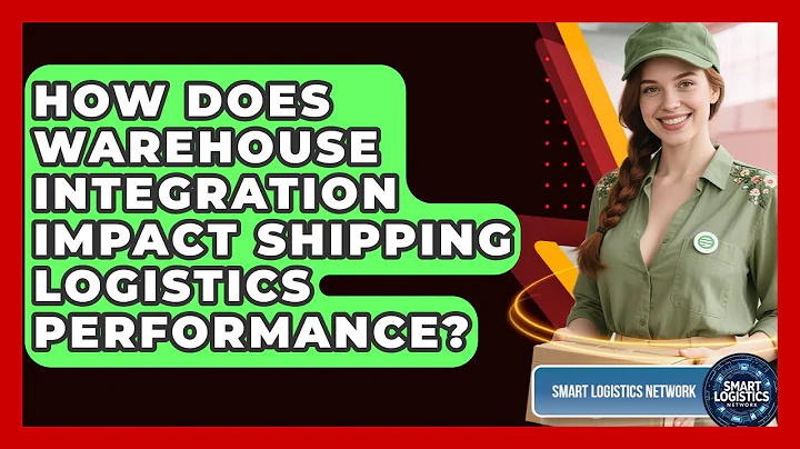 How Does Warehouse Integration Impact Shipping Logistics Performance? | Smart Logistics Network News