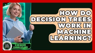 How Do Decision Trees Work In Machine Learning? - AI and Machine Learning Explained