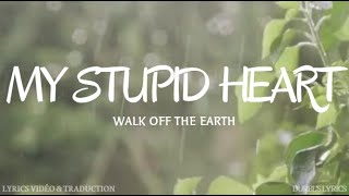 My Stupid Heart - Walk off the Earth (Lyrics / Traduction française)