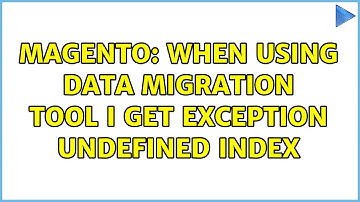 Magento: When using Data Migration tool I get exception undefined index (2 Solutions!!)