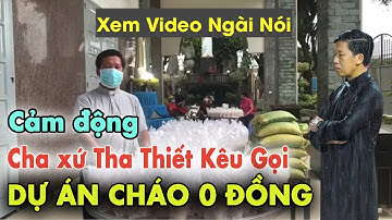 Linh Mục  phát “CHÁO 0 ĐỒNG” C.ứu trợ Lương Giáo Dân, Ngài K.êu Gọi Giúp đỡ khẩn