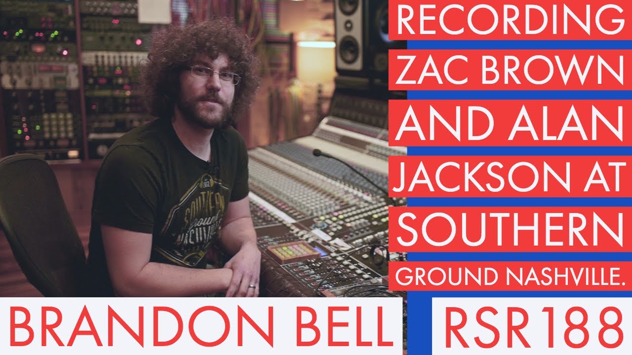 RSR188 - Brandon Bell - Recording Zac Brown and Alan Jackson at Southern Ground Nashville.