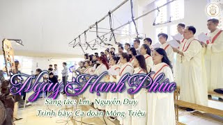 Video thumbnail of "NGÀY HÀNH PHÚC - Lm. Nguyễn Duy | Lễ Hôn Phối Thiên Bảo & Ngọc Trang | Ca đoàn Mông Triệu"