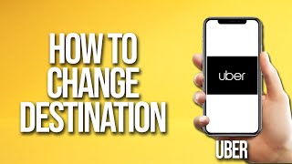 How To Change Destination Uber Tutorial