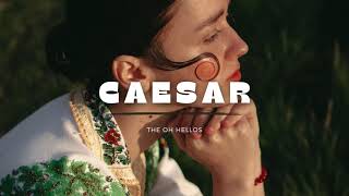 The Oh Hellos - Caesar (Lyrics)