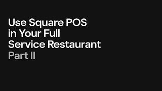 Use Square POS in Your Full Service Restaurant - Part II