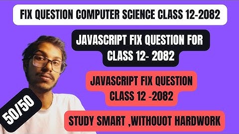 Class 12 Computer Science: JavaScript Fix question | Fix 8 marks question || 2082