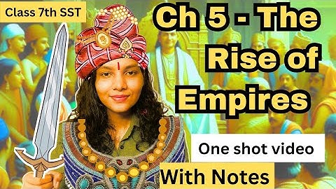 Class 7th SST Ch 5-The Rise of Empires|New NCERT Exploring Society India and Beyond| Complete Video