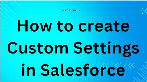 How to create Custom Settings in Salesforce