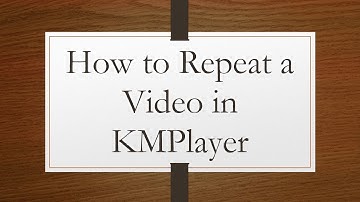 How to Repeat a Video in KMPlayer