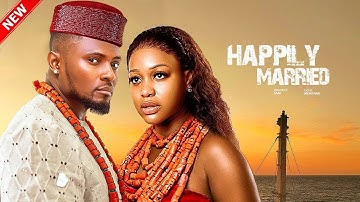 HAPPILY MARRIED--UCHE MONTANA, MAURICE SAM- Latest Nigerian Movie 2025 #trending #Movies