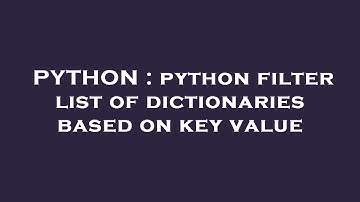 PYTHON : python filter list of dictionaries based on key value