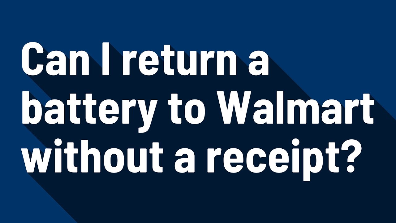 can-i-return-a-battery-to-walmart-without-a-receipt-youtube