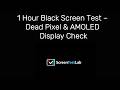 1 Hour Black Screen Test – Dead Pixel &amp; AMOLED Display Check