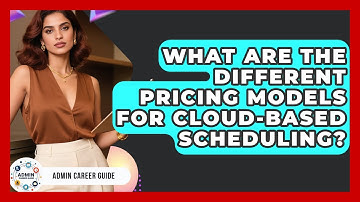 What Are The Different Pricing Models For Cloud-Based Scheduling? - Admin Career Guide