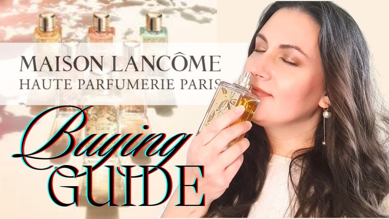 MAISON LANCOME BUYING GUIDE | A comprehensive review on the private collection of Lancôme