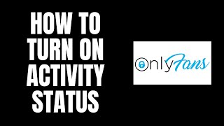 How To Turn On Activity Status OnlyFans Tutorials