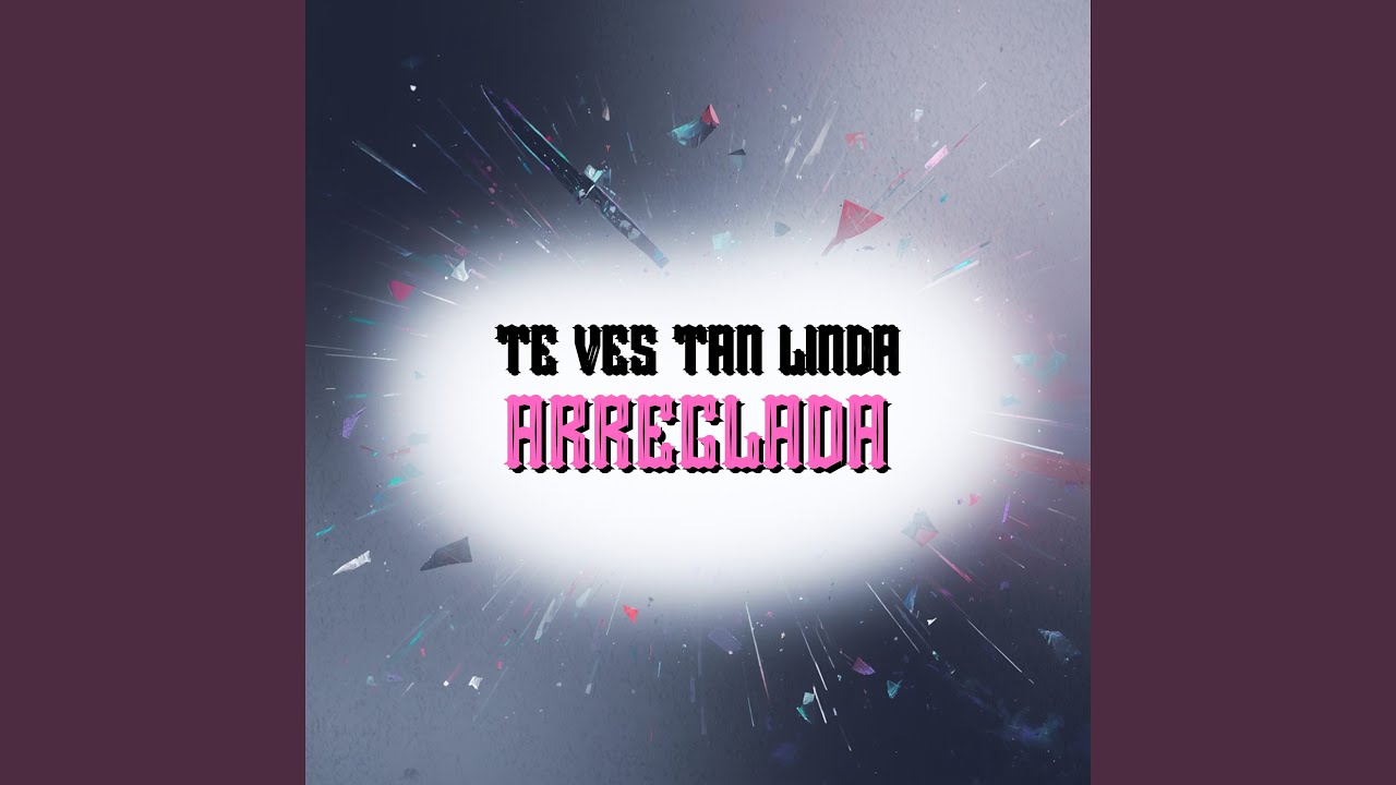 Te Ves Tan Linda Arreglada